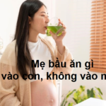 Khi mang thai, mẹ bầu ăn gì để vào con không vào mẹ?