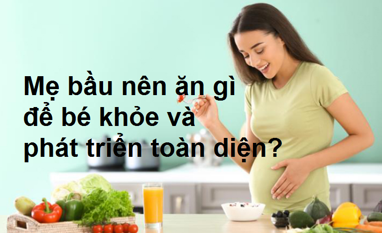 Top thực phẩm mẹ bầu nên ăn để bé phát triển toàn diện?